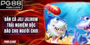 Bắn Cá Jili Jilihow