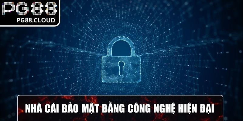 Nhà cái bảo mật bằng công nghệ hiện đại