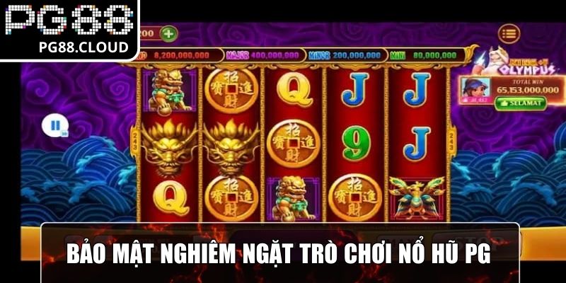 Bảo mật nghiêm ngặt trong trò chơi của nổ hũ PG