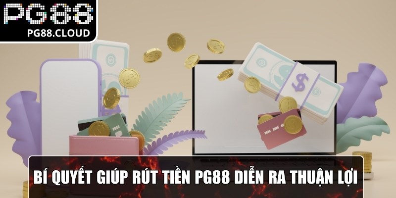 Bí quyết giúp rút tiền PG88 diễn ra thuận lợi