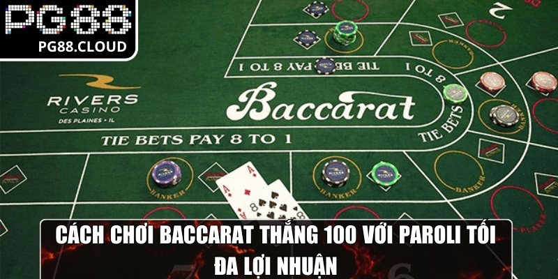 Cách chơi baccarat thắng 100 với Paroli tối đa lợi nhuận