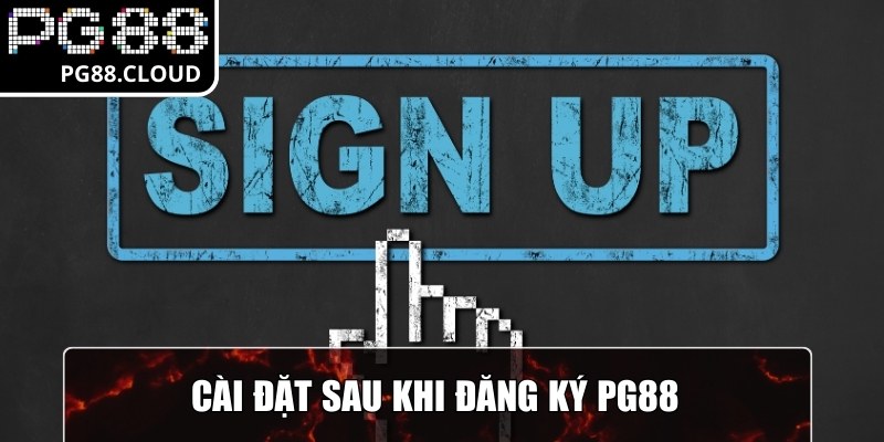 Cài đặt sau khi đăng ký PG88