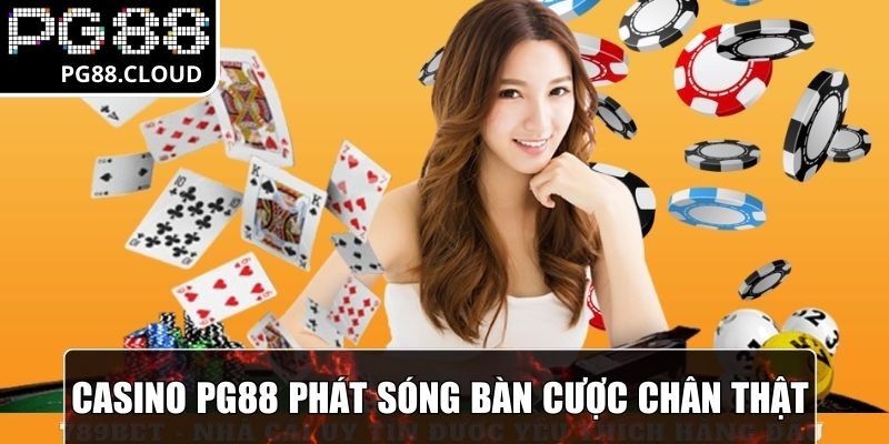 Casino PG88 phát sóng các bàn cược chân thật
