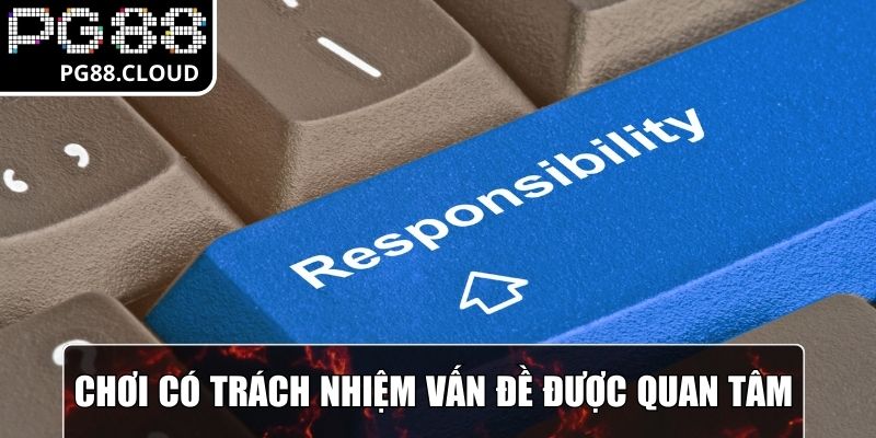 Chơi có trách nhiệm vấn đề được quan tâm