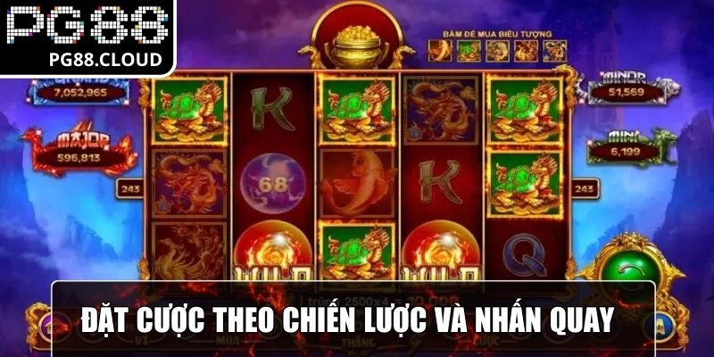 Đặt cược theo chiến lược và nhấn quay thưởng