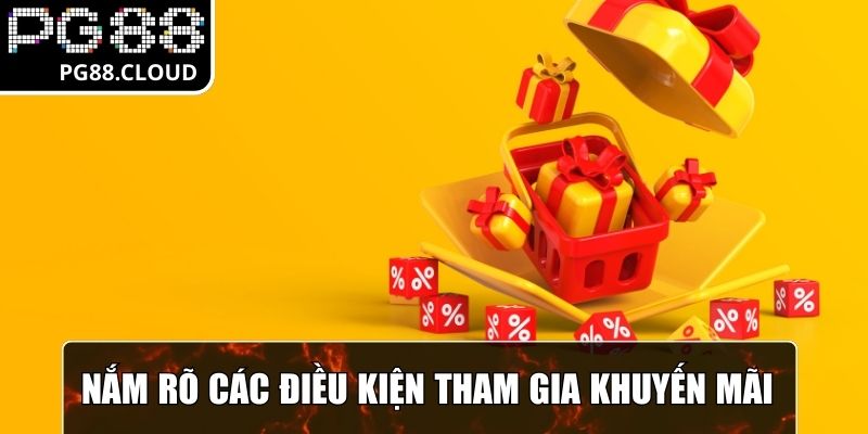 Nắm rõ các điều kiện tham gia khuyến mãi