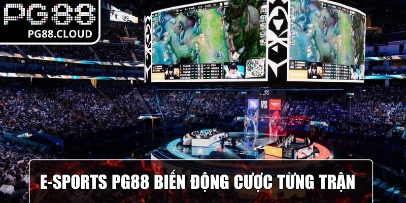 E-Sports PG88 biến động các cược theo từng trận đấu