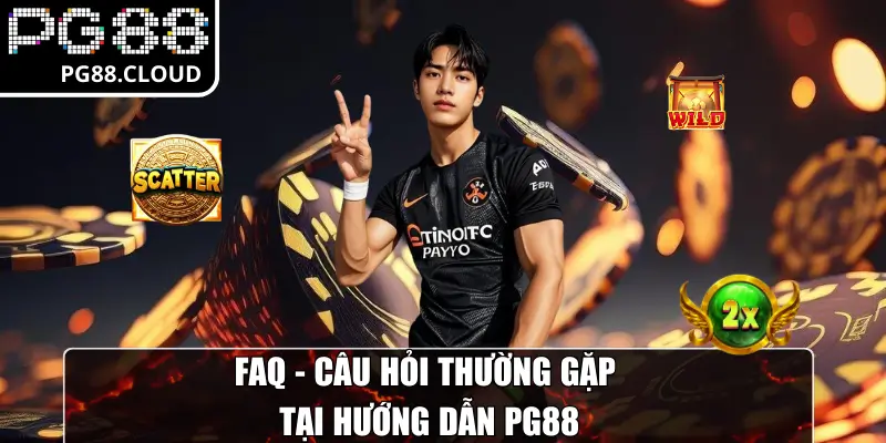 FAQ - Câu hỏi thường gặp tại hướng dẫn PG88