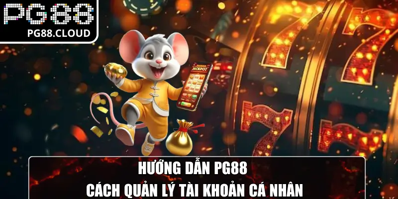 Hướng dẫn PG88 cách quản lý tài khoản cá nhân