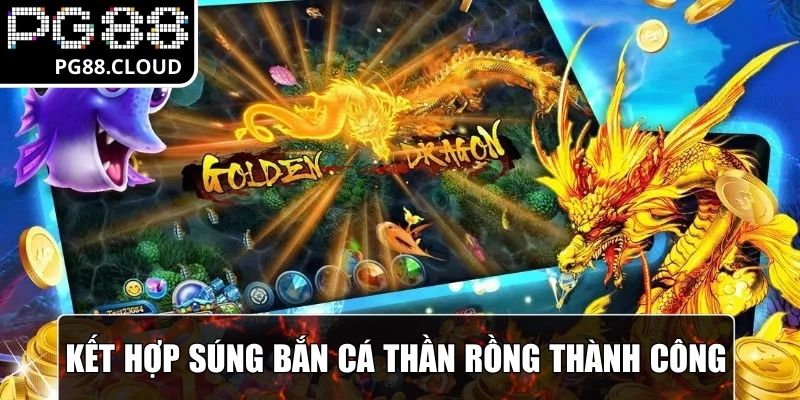Kết hợp nhiều súng để bắn cá Thần Rồng thành công