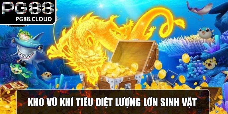 Kho vũ khí mạnh tiêu diệt lượng lớn sinh vật