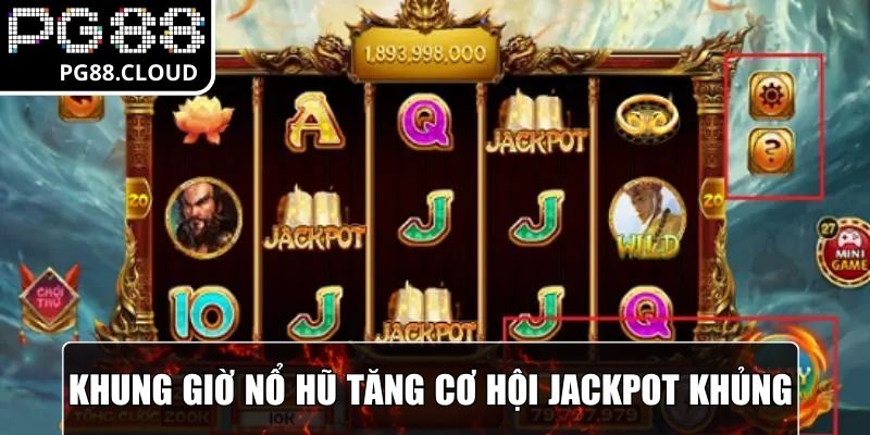 Khung giờ nổ hũ tăng cơ hội gặp jackpot khủng