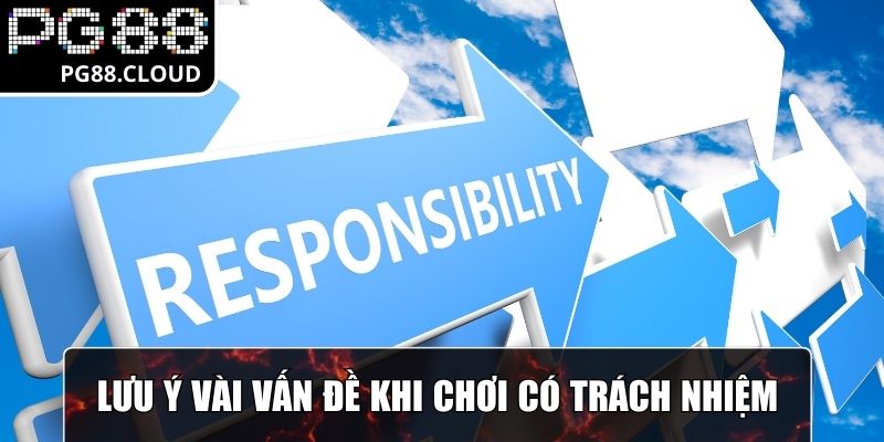 Lưu ý vài vấn đề khi chơi có trách nhiệm