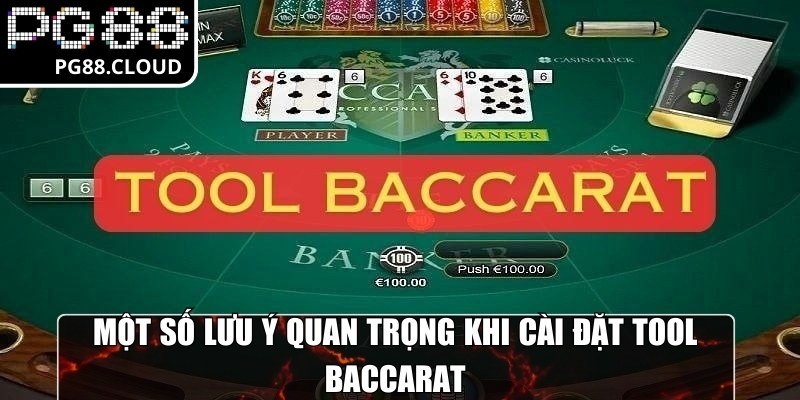 Một số lưu ý quan trọng khi cài đặt tool baccarat