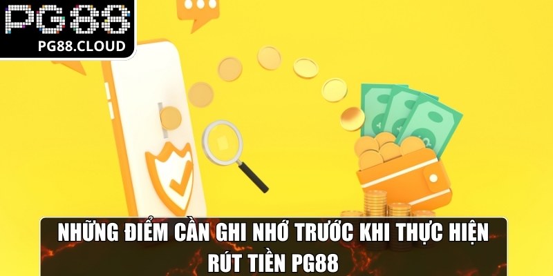 Những điểm cần ghi nhớ trước khi thực hiện giao dịch rút tiền PG88