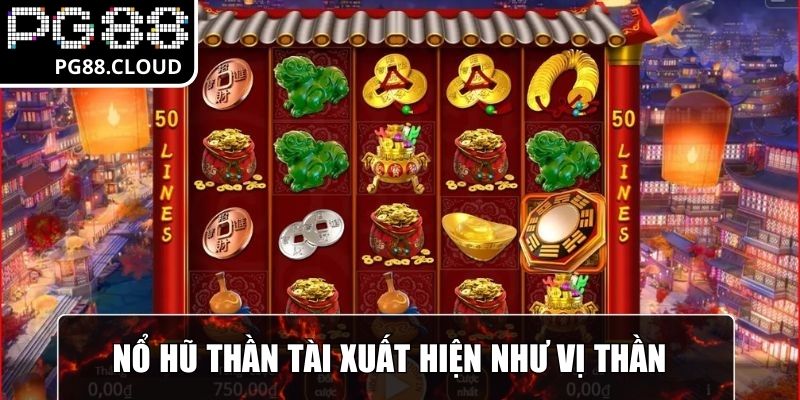 Nổ Hũ Thần Tài xuất hiện như vị thần, kho báu quý giá