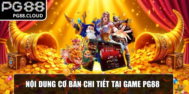 Nội dung cơ bản chi tiết tại Game PG88