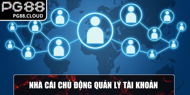Nhà cái chủ động quản lý tài khoản
