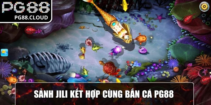 Sảnh JILI kết hợp cùng bắn cá PG88 tạo tựa game sinh động