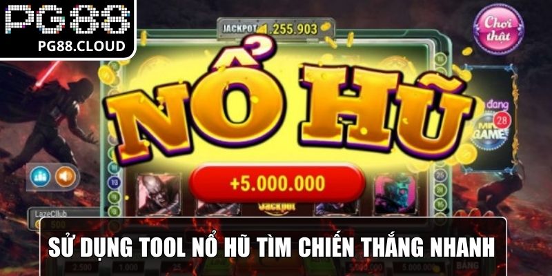 Sử dụng tool nổ hũ với mục tiêu tìm chiến thắng nhanh