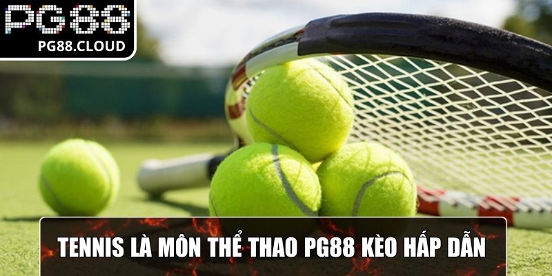 Tennis là bộ môn thể thao PG88 có kèo cược hấp dẫn