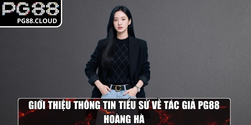 Giới thiệu thông tin tiểu sử về tác giả PG88 Hoàng Hà