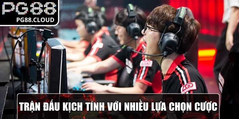 Trận đấu kịch tính với nhiều lựa chọn cược LoL hấp dẫn