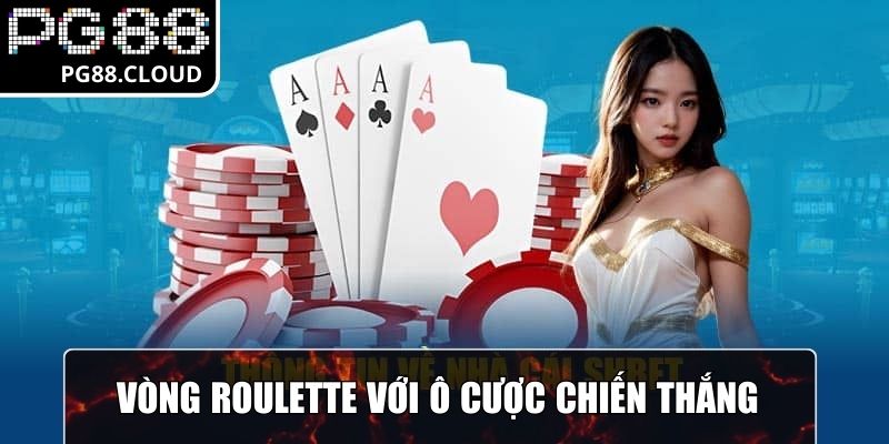 Vòng Roulette hồi hộp với những ô cược đem đến chiến thắng