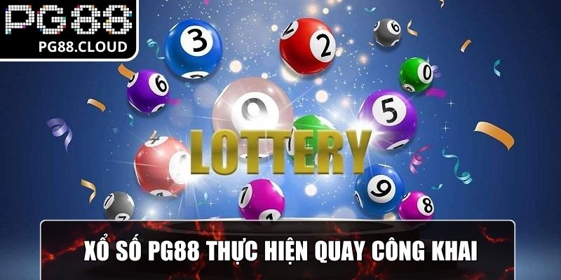 Xổ số PG88 thực hiện quay thưởng công khai, kết quả minh bạch