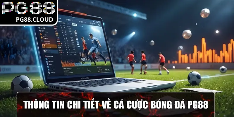 Thông tin chi tiết về cá cược bóng đá PG88
