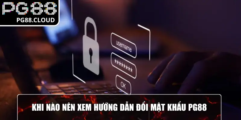 Khi nào nên xem hướng dẫn đổi mật khẩu PG88